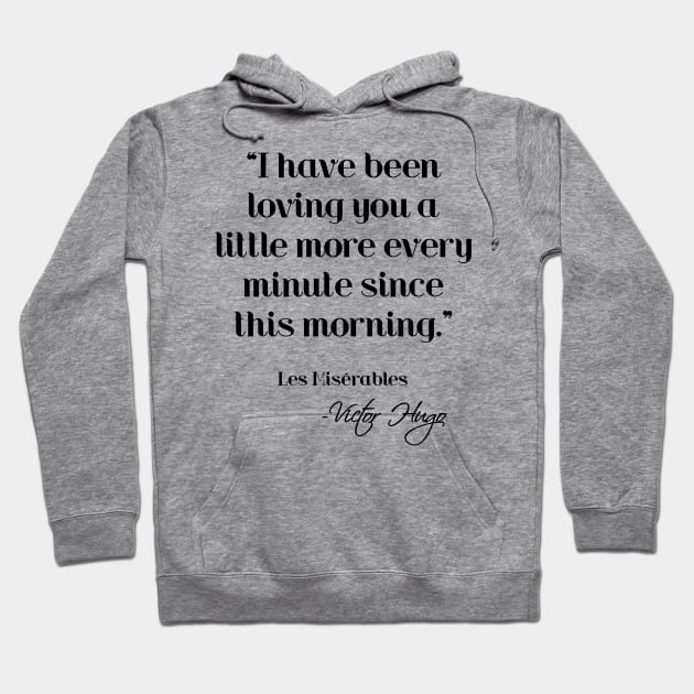 Loving you a little more every minute - Victor Hugo Hoodie by peggieprints